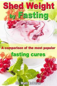Paperback Shed Weight by Fasting - A comparison of the most popular fasting cures: From therapeutic fasting after Buchinger up to base fasting Book