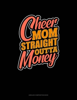 Paperback Cheer Mom Straight Outta Money: Unruled Composition Book
