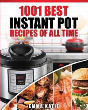 Paperback Instant Pot Cookbook: 1001 Best Instant Pot Recipes of All Time (Instant Pot, Instant Pot Slow Cooker, Slow Cooking, Meals, Instant Pot for Book