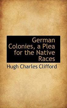 German Colonies, a Plea for the Native Races