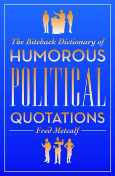 Paperback The Biteback Dictionary of Humorous Political Quotations Book