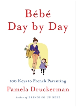 Hardcover Bébé Day by Day: 100 Keys to French Parenting Book