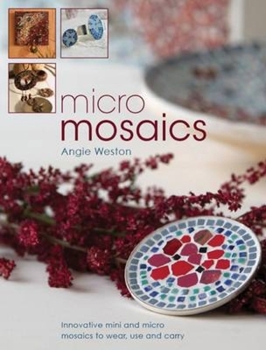 Paperback Micro Mosaics: Innovative Mini and Micro Mosaics to Wear, Use and Carry Book