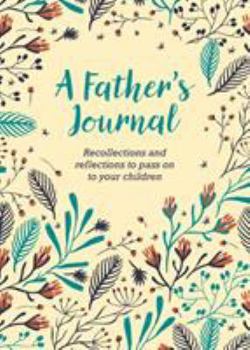 Hardcover A Father's Journal: Recollections and Reflections to Pass on to Your Children Book