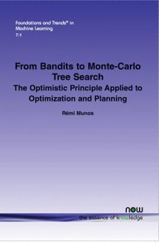 Paperback From Bandits to Monte-Carlo Tree Search: The Optimistic Principle Applied to Optimization and Planning Book