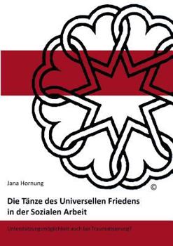 Paperback Die Tänze des Universellen Friedens in der Sozialen Arbeit: Unterstützungsmöglichkeiten auch bei Traumatisierung? [German] Book