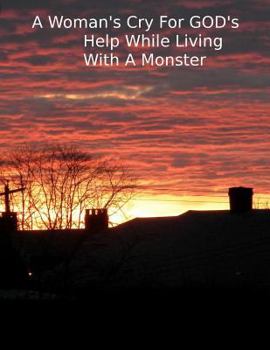 Paperback A Woman's Cry For GOD'S Help While Living With A Monster Book