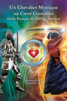 Paperback Un Chevalier Mystique au Coeur Couronne: Guide Pratique du Guerrier Spirituel Book