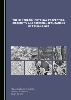 Hardcover The Synthesis, Physical Properties, Bioactivity and Potential Applications of Polyanilines Book