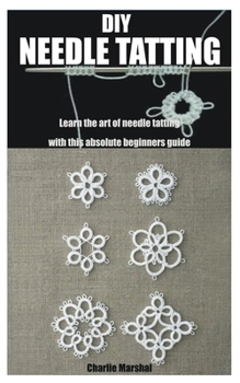 Paperback DIY Needle Tatting: Learn the art of needle tatting with this absolute beginners guide Book