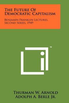 Paperback The Future Of Democratic Capitalism: Benjamin Franklin Lectures, Second Series, 1949 Book