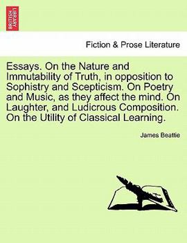 Paperback Essays. on the Nature and Immutability of Truth, in Opposition to Sophistry and Scepticism. on Poetry and Music, as They Affect the Mind. on Laughter, Book