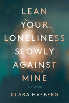 Hardcover Lean Your Loneliness Slowly Against Mine Book