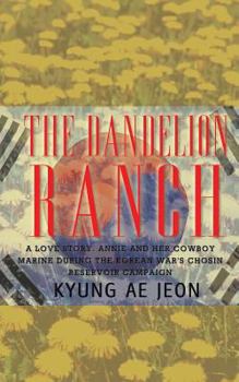 Paperback The Dandelion Ranch: A Love Story. Annie and Her Cowboy Marine During The Korean War's Chosin Reservoir Campaign Book