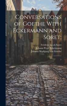 Hardcover Conversations of Goethe With Eckermann and Soret;: 1 Book