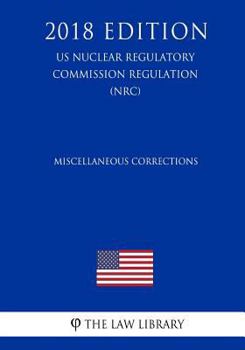 Paperback Miscellaneous Corrections (US Nuclear Regulatory Commission Regulation) (NRC) (2018 Edition) Book