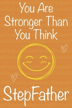 You Are Stronger Than You Think StepFather: Gift Book For StepFather, Christmas Gift Book,Father's Day Gift, Birthday Gift For StepFather,Men's Day ... to Write In and Memory Notebook lined
