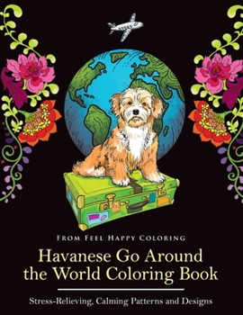 Paperback Havanese Go Around the World Coloring Book: Fun Havanese Coloring Book for Adults and Kids 10+ Book