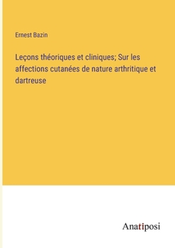 Paperback Leçons théoriques et cliniques; Sur les affections cutanées de nature arthritique et dartreuse [French] Book