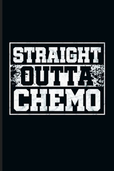 Straight outta Chemo: Cool Animated Sayings Design Blank Journal For Chemo Therapy Survivor Special Gift (6"x9") Lined Notebook to write in