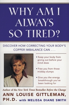 Paperback Why Am I Always So Tired?: Discover How Correcting Your Body's Copper Imbalance Can * Keep Your Body from Giving Out Before Your Mind Does *Free You f Book