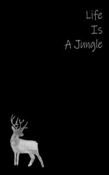 Life Is Is A Jungle - Simple Minimal Black And White Concept Notebook: Lovely Deer Drawing Front And Back Cover, Pure White Unruled 120 Papers, For All Ages and Genders.