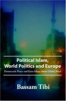 Paperback Political Islam, World Politics and Europe: Democratic Peace and Euro-Islam Versus Global Jihad Book