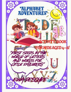 Alphabet Adventures, ACTIVITY BOOK FOR KIDS AGED 4–8!: First Steps in the World of Letters and Worlds for Little Explorers