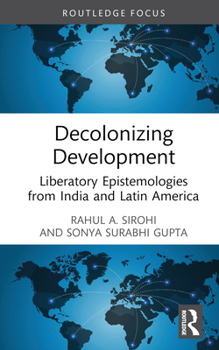 Hardcover Decolonizing Development: Liberatory Epistemologies from India and Latin America Book