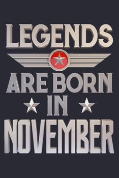 Legends Are Born in November: Birthday Lined Notebook, Journal, Organizer, Diary, Composition Notebook, Gifts for Birthday Celebrants