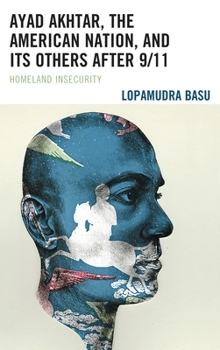 Ayad Akhtar, the American Nation, and Its Others After 9/11 : Homeland Insecurity