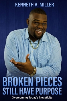 Paperback Broken Pieces Still Have Purpose: Overcoming Today's Negativity Book