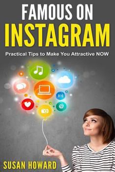 Paperback Famous on Instagram: Practical tips to make you attractive NOW Book