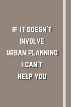 Paperback If it doesn't involve urban planning i can't help you: Novelty Funny Gift For Urban Planners - Lined Notebook or Journal Book
