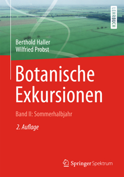 Paperback Botanische Exkursionen, Bd. II: Sommerhalbjahr: Die Bedecktsamer (Magnoliophytina), Frühjahrsblüher, Blütenökologie, Wiesen Und Weiden, Gräser, Binsen [German] Book