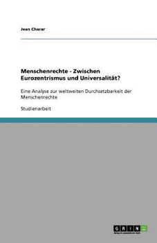 Paperback Menschenrechte - Zwischen Eurozentrismus und Universalität?: Eine Analyse zur weltweiten Durchsetzbarkeit der Menschenrechte [German] Book