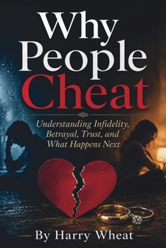 Paperback Why People Cheat: Understanding Infidelity, Betrayal, Trust, and What Happens Next Book