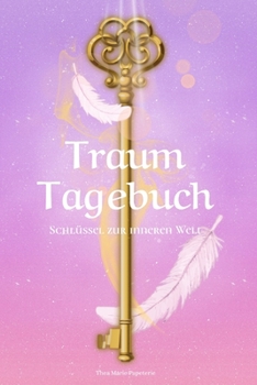 Traumtagebuch: Schlüssel Zur Inneren Welt I Traumreise I Geführtes Traumtagebuch I 120 Seiten I Softcover I Motiv: Schlüssel (German Edition)