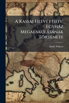 Paperback A Kassai Helvét Hitv. Egyház Megalakúlásának Története [Hungarian] Book