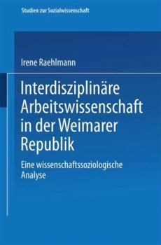 Paperback Interdisziplinäre Arbeitswissenschaft in Der Weimarer Republik: Eine Wissenschaftssoziologische Analyse [German] Book