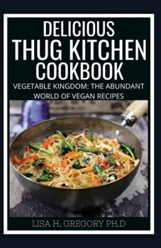 Paperback Delicious Thug Kitchen Cookbook: 60+ Fresh Recipes and Easy Meal Plans for a Healthy Diet. Eat like you give a fuck Book