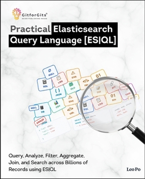 Paperback Practical Elasticsearch Query Language: Query, Analyze, Filter, Aggregate, Join, and Search across Billions of Records with ESQL Book