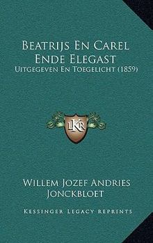 Paperback Beatrijs En Carel Ende Elegast: Uitgegeven En Toegelicht (1859) [Dutch] Book