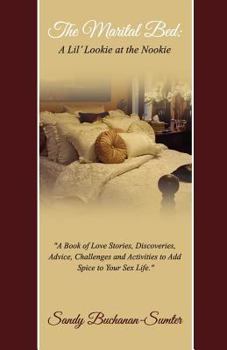 Paperback The Marital Bed: A Lil' Lookie at the Nookie: A Book of Love Stories, Discoveries, Advice, Challenges and Activities to Add Spice to Your Sex Life Book