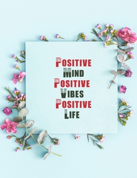 Paperback Positive mind Positive Vibes Positive Life: A positive coloring book for affirmations, Confidence & Uplifting Inspirational- Creative Inspiration for Book