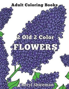 Paperback Adult Coloring Books: 2 Old 2 Color Flowers Book