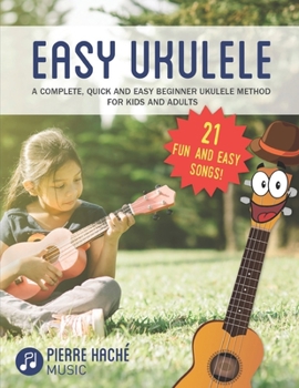 Paperback Easy Ukulele: A Complete, Quick and Easy Beginner Ukulele Method for Kids and Adults Book