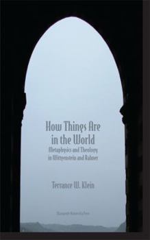 Paperback How Things Are in the World: Metaphysics and Theology in Wittgenstein and Rahner Book