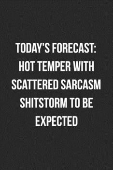Today's Forecast: Hot Temper With Scattered Sarcasm Shitstorm To Be Expected: Funny Blank Lined Journal Novelty Gag Gift For Adults