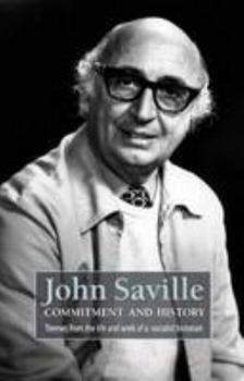 Paperback John Saville: Commitment and History: Themes from the Life and Work of a Socialist Historian Book